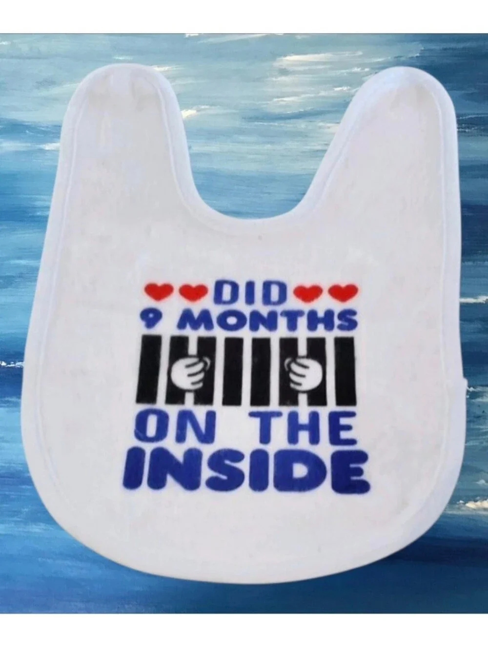 Funny Baby Bib DID 9 MONTHS ON THE INSIDE